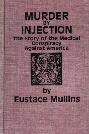 Murder by Injection - Eustace Mullins